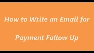 How to Write an Email for Payment Follow Up | Accounts Receivable