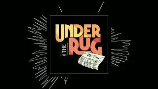 Under the Rug Podcast Intro