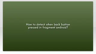 How to detect when back button pressed in fragment android?