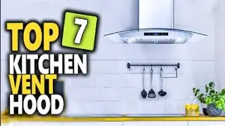 Best Kitchen Vent Hood | Top 7 The Kitchen Range Hoods For Unbeatable Kitchen Ventilation