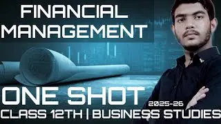 ONE SHOT FINANCIAL MANAGEMENT | CLASS 12TH BUSINESS STUDIES CHAPTER 9 | 2025-26 |