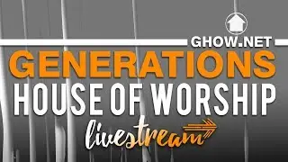 Generations House of Worship Live Stream