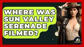 Where Was Sun Valley Serenade Filmed? - Jazz Music Legends