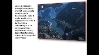 Vajont 9 ottobre 1963  Immagini  per mostrare la dinamica della frana di quella tragica notte,.
