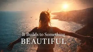 It Builds to Something Beautiful