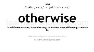 Pronunciation of Otherwise | Definition of Otherwise