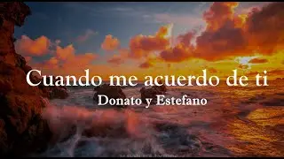 Cuando me acuerdo de ti - Donato y Estefano (Letra/Lyrics)