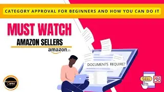 Amazon Category Approval Steps & Restricted Categories [MUST TO WATCH]