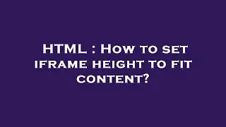 HTML : How to set iframe height to fit content?