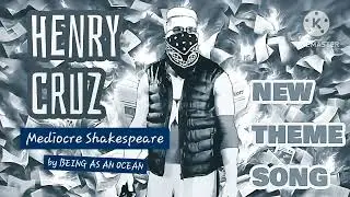 HENRY CRUZ New Theme Song (Mediocre Shakespeare by Being As An Ocean)