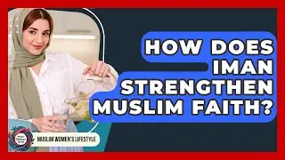 How Does Iman Strengthen Muslim Faith? - Muslim Womens Lifestyle