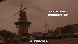 EXPOFLORA, Holambra, SP - afranarte vlog #01
