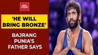 Tokyo Olympics 2020: Bajrang Punia's Father Says, 'He Will Bring Bronze For India' | India Today