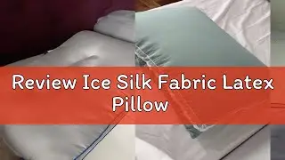 Review Ice Silk Fabric Latex Pillow