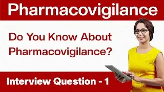 Pharmacovigilance Interview Questions:  Do You Know About Pharmacovigilance? | Question -1