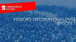 Mirror's Edge | FEDZOR'S SPEEDRUN CHALLENGE - Episode 1