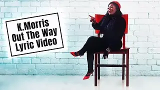 K. Morris - Out The Way (Official Lyric Video)