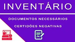 👉 INVENTÁRIO | DOCUMENTOS NECESSÁRIOS | CERTIDÕES NEGATIVAS | DOCUMENTOS | QUAIS | COMO