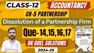 Q-14 | Q-15 | Q-16 | Q-17 | CH 5 DISSOLUTION OF A PARTNER FIRM | CLASS 12 ACCOUNTS|DK GOEL SOLUTIONS