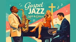 Gospel Jazz Love & Grace | Soulful Worship Songs