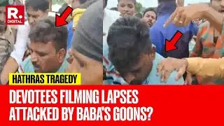 Hathras Tragedy: Private Army Of Godman Assaults Devotees Filming Mismanagement At Stampede Site