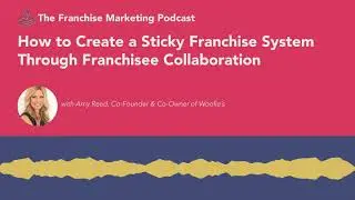 How to Create a Sticky Franchise System Through Franchisee Collaboration