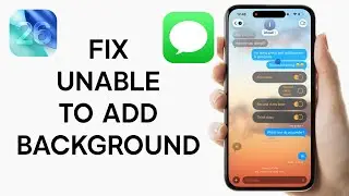 iOS 26: How to FIX Unable to Add Background in Messages on iPhone