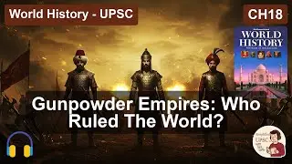[Mid-Bytes] World History Ch18 THE MUSLIM WORLD EXPANDS | The Gunpowder Empires: Ottoman, Safavid &