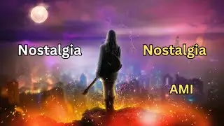 Nostalgia - AMI (Lyrics) Romanian & English
