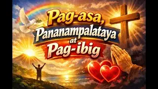 Pag-asa, Pananmpalataya at Pag-ibig