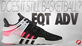 Does It Basketball? Adidas EQT ADV Support!