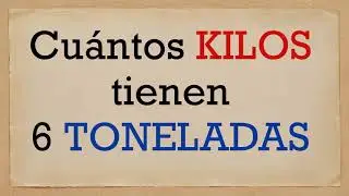 A cu&aacute;ntos kilos equivalen 6 toneladas - seis toneladas en kg
