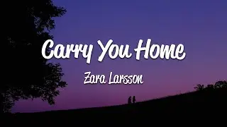 Zara Larsson - Carry You Home (Lyrics)