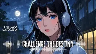 🔥⚔️ CHALLENGE THE DESTINY – Epic Anime Music to Break Limits | AMV 🎵🚀