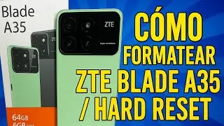 Como formatear ZTE Blade A35  / Hard Reset / con los dos m&eacute;todos 