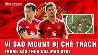 V&igrave; sao Mount bị ch&ecirc; tr&aacute;ch trong b&agrave;n thua của Man Utd? | Ngo&agrave;i đường piste