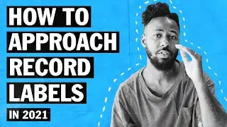 HOW TO APPROACH RECORD LABELS IN 2021!!