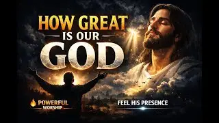 HOW GREAT IS OUR GOD &ndash; Most Powerful Worship Song | Deep Prayer & Anointing 🔥