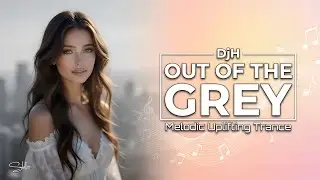 DjH - Out of the Grey | Melodic Uplifting Trance 2025 🩶
