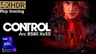 Control HDR - Intel B580 XeSS 4K - Raytracing performance test