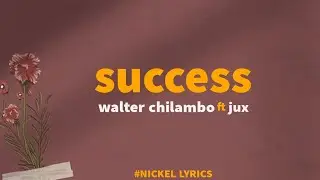 Walter Chilambo_Ft_Jux_-Success_(Lyric Video)