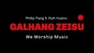 Galhang Zeisu |We Worship | Official Lyric Video