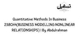 Quantitative Methods In Business 238CH4(BUSINESS MODELLING:NONLINEAR RELATIONSHIPS) | By Abdulrahman