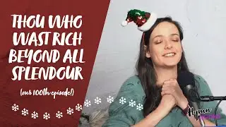Thou Who Wast Rich Beyond All Splendour (OUR 100th EPISODE!!) | Hymnpartial Ep100
