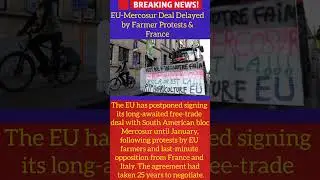 EU-Mercosur Trade Deal Delayed Amid Farmer Protests & France Opposition&lrm;#breakingnews