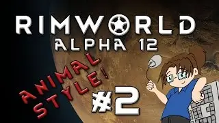RimWorld Alpha 12 - ANIMAL STYLE - Episode 2