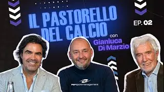 Il Pastorello Del Calcio | Ep. 02 con Gianluca Di Marzio