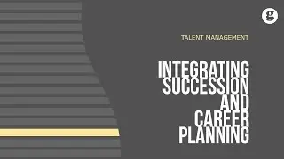Integrating Succession and Career Planning