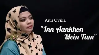 INN AANKHON MEIN TUM - PAMELA JAIN (Ost JODHA AKBAR) || COVER BY ANIS OVILIA