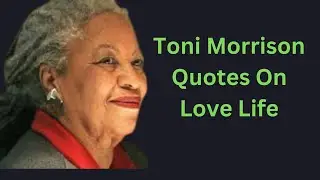 Toni Morrison Quotes On Love Life !! And Racism